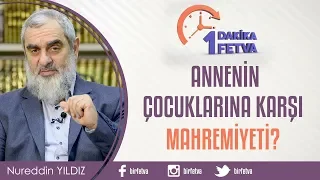 Annenin çocuklarına karşı mahremiyeti?