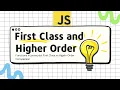 First Class and Higher Order Functions In JavaScript Explained in detail