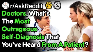 The Most Outrageous Self-Diagnosis From A Patient Doctor Stories