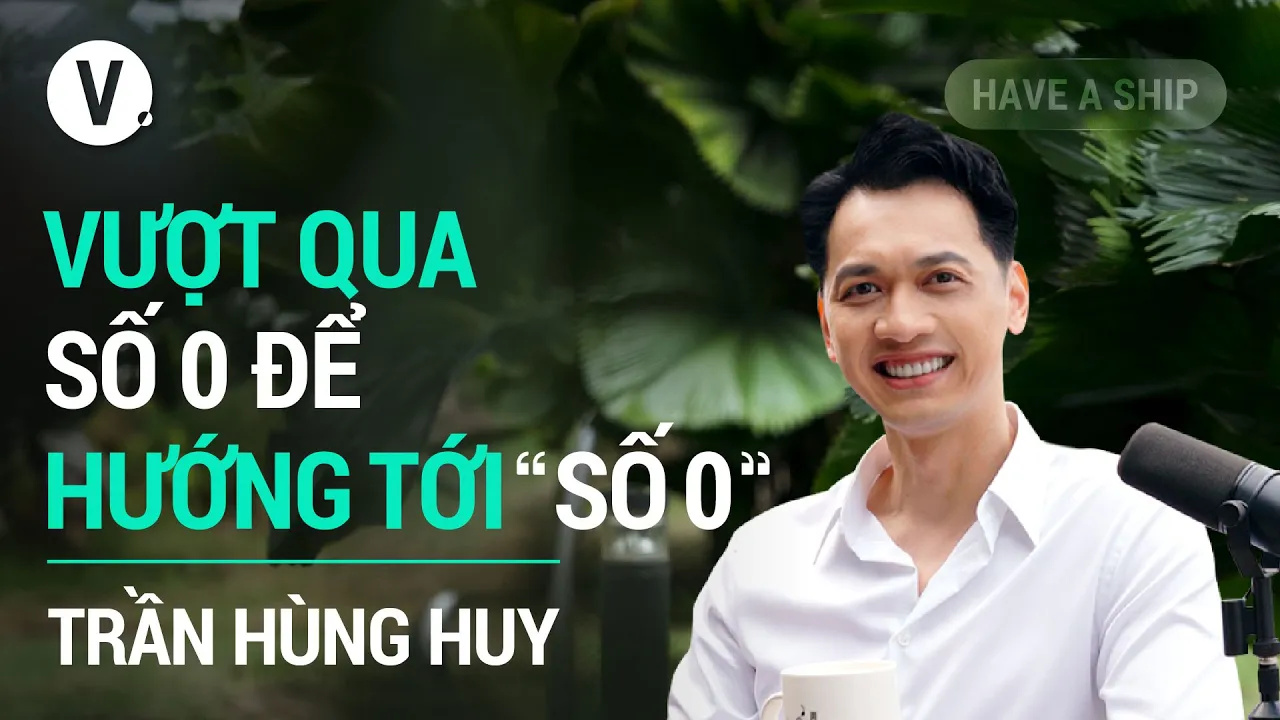 Outline Video Vượt qua số 0 để hướng về "số 0" - Trần Hùng Huy, Chủ tịch HĐQT ACB | Have A Ship 151