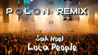 Sak Noel - Loca People ( Polon Remix )