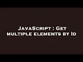 JavaScript Get multiple elements by Id