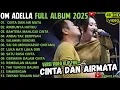 Lagu ADELLA TERBARU 2025 || CINTA DAN AIR MATA - RINDUNYA HATIKU - BAHTERA MAHLIGAI CINTA