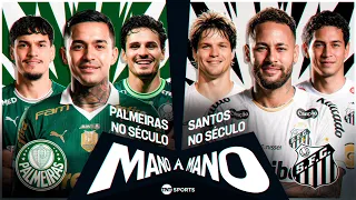 PALMEIRAS DO SÉCULO X SANTOS DO SÉCULO: QUEM É MELHOR? | MANO A MANO