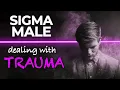 Download Lagu The Way Sigma Males Deal With Past Trauma