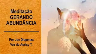Meditação GERANDO ABUNDÂNCIA | Por Joe Dispenza | Voz de Auricy T.