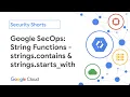 Google SecOps String Functions - Contains and Starts With