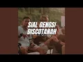 Lagu SIAL GENGSI DISCOTANAH