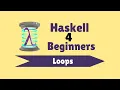 Loops - Haskell for Beginners 19