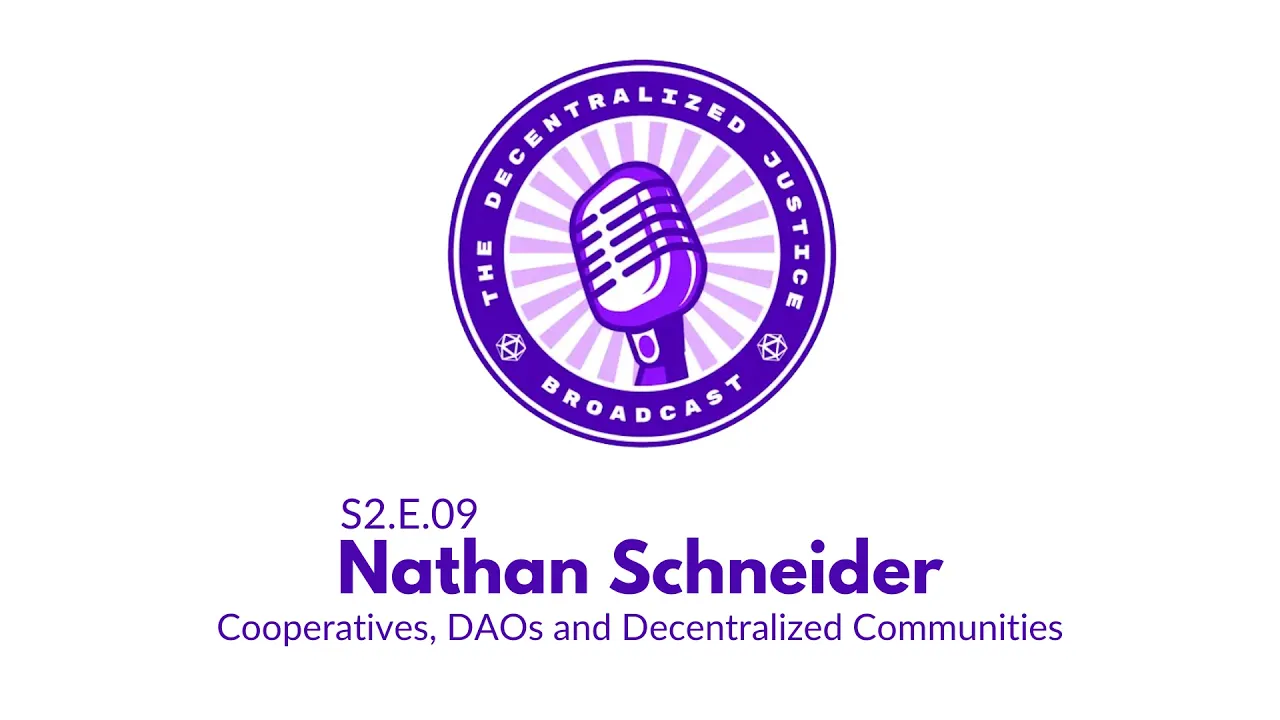 Nathan Schneider: Cooperatives, DAOs and Decentralized Communities | S2.E9