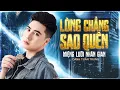 Download Lagu Nhạc Đời Danh Tuấn Trung - LÒNG CHẲNG SAO QUÊN | Tổng Hợp LK Nhạc Đời DANH TUẤN TRUNG 2025