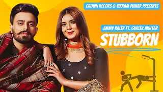 Download STUBBORN | Jimmy Kaler | Gurlez Akhtar | Desi Crew | New Punjabi Songs 2021 | Latest Punjabi Songs MP3