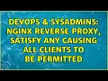 DevOps SysAdmins Nginx reverse proxy satisfy any causing all clients to be permitted