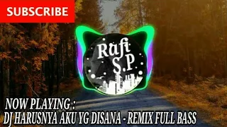 dj harusnya aku yg disana armada remix full bass