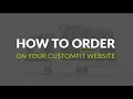 How To Order on Your CustomFit Site