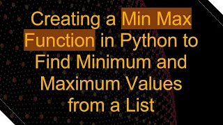 Creating a Min Max Function in Python to Find Minimum and Maximum Values from a List