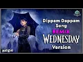 Dippam Dappam Song Remix Wednesday Series (Jenna Ortega) Version Tamil | KRK | Anirudh | Remix Bro