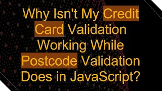 Why Isn t My Credit Card Validation Working While Postcode Validation Does in JavaScript