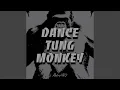 DANCE TUNG MONKEY