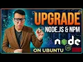 How to upgrade node and npm version in Ubuntu