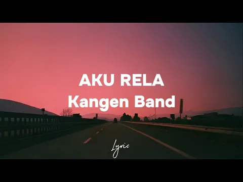 Download MP3 Aku Rela - Kangen Band - Lirik