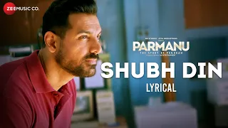 shubh din lyrical parmanu john abraham diana jyotica tangri keerthi sagathia sachin jigar