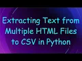 Extracting Text from Multiple HTML Files to CSV in Python