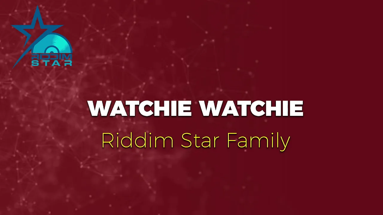 Riddim Star Family - Watchie Watchie