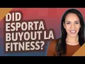 Did esporta buyout LA Fitness