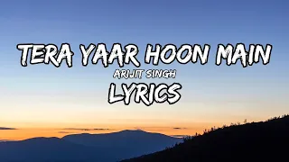  lyrics tera yaar hoon main arijit singh 