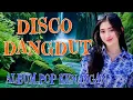 Download Lagu DISCO DANGDUT 2025 - ALBUM POP KENANGAN