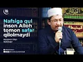 Download Lagu Nafsiga qul inson Alloh tomon safar qilolmaydi - Husaynxon Yahyo Abdulmajid