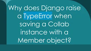 Why does Django raise a TypeError when saving a Collab instance with a Member object