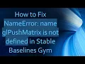 How to Fix NameError name glPushMatrix is not defined in Stable Baselines Gym