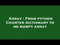 Array From python Counter dictionary to nd numpy array