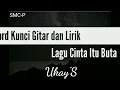 Chord Kunci Gitar dan Lirik Lagu Cinta Itu Buta - U.K's