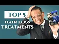 Top 5 Hair Loss Treatments for Men - Fighting Male Baldness Alopecia