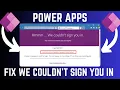 How To Fix Hmmm We Couldn t Sign You In Error On Power Apps