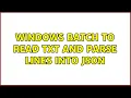 Windows Batch to read TXT and parse lines into JSON