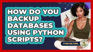 How Do You Backup Databases Using Python Scripts - Python Code School