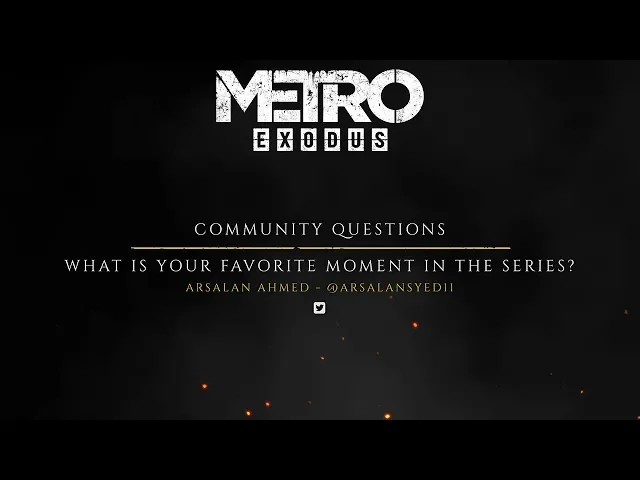 The Making of Metro Exodus - Fan Questions "Favourite Moment"