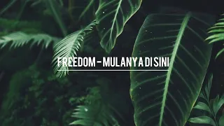 freedom mulanya di sini lirik high quality