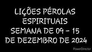 LIÇÕES PÉROLAS ESPIRITUAIS: SEMANA DE 09 - 15 DE DEZEMBRO DE 2024