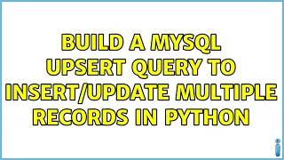Build a MySQL upsert query to multiple records in Python 3 Solutions