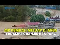 Lagu AIR KEMBALI MELUAP DI AREA TERDAMPAK BANJIR BANDANG KAWASAN BATU BUSUK PADANG