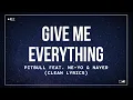 Download Lagu Pitbull - Give Me Everything (feat. Ne-Yo \u0026 Nayer) (Clean Lyrics)