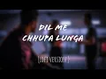 Lagu Dil me chhupa lunga (Lofi version) songs