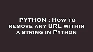 PYTHON How to remove any URL within a string in Python