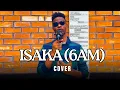 Download Lagu CIZA - ISAKA (6AM) - (Cover) ft Jazzworx \u0026 Thukuthela