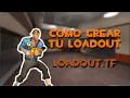 TF2 HOW TO CREATE YOUR LOADOUT - LOADOUT TF